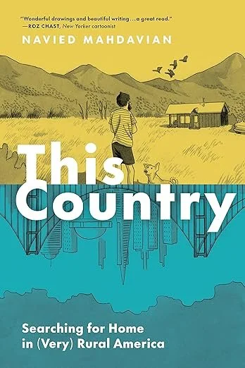    This Country: Searching for Home in (Very) Rural America    by Navied Mahdavian 