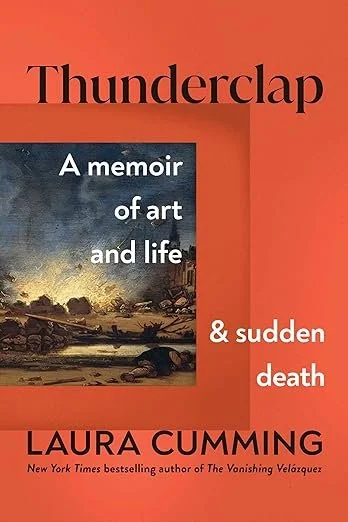    Thunderclap: A Memoir of Art and Life and Sudden Death    by Laura Cumming 