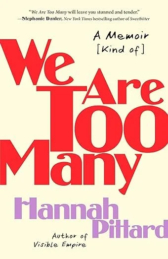   New Paperback of the Week (March 4, 2024)     We Are Too Many    by Hannah Pittard  I love this (kind of) memoir for satisfying the inappropriate curiosity I so often feel when the relationships of people I actually know end. Pittard spills all of 