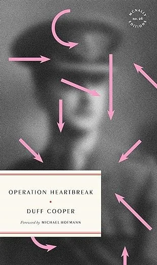   Old Book of the Week (March 4, 2024)     Operation Heartbreak    by Duff Cooper  Attention all Anglophile WWII buffs: you do not want to miss McNally Editions’ reissue of this fantastic 1950 novel! It’s the life story of a type of Englishman who—al
