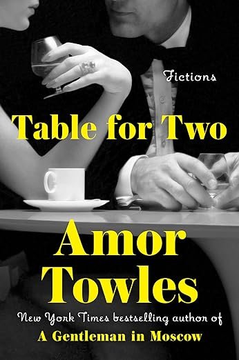  New Book of the Week (April 1, 2024)     Table for Two    by Amor Towles  I loved  The Lincoln Highway  and adored  A Gentleman in Moscow , so when the advance copy of Amor Towles’ new  Table for Two , consisting of six short stories and one novell