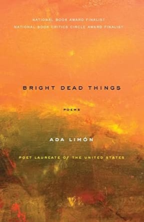    Bright Dead Things    by Ada Limon 