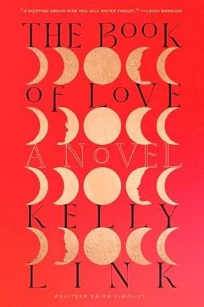    The Book of Love    by Kelly Link 