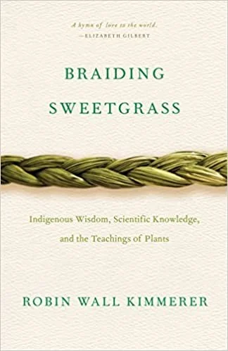    Braiding Sweetgrass    by Robin Wall Kimmerer 