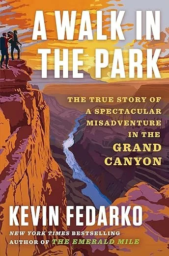   New Book of the Week (June 10, 2024)    A Walk in the Park: The True Story of a Spectacular Misadventure in the Grand Canyon   by Kevin Fedarko In the decade since Fedarko's first book,&nbsp; The Emerald Mile , came out, that tale of someone else's