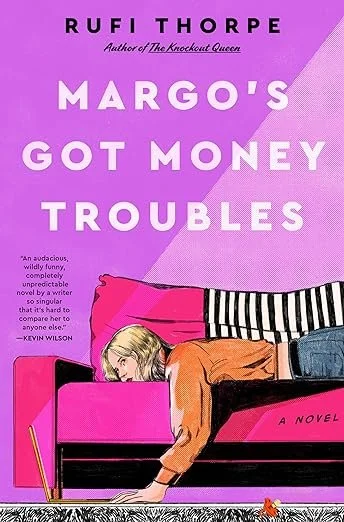   New Book of the Week (July 8, 2024)    Margo's Got Money Troubles   by Rufi Thorpe A young woman unexpectedly becomes a young mother after an affair with her English professor. As a broke college drop-out with a newborn, Margo's running out of rent