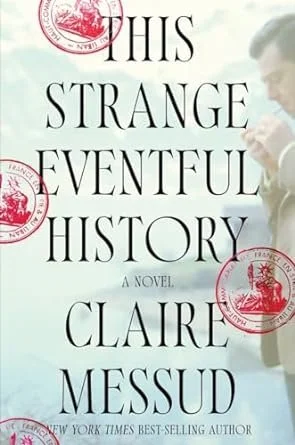   New Book of the Week (September 23, 2024)     This Strange Eventful History    by Claire Messud  Lucienne and Gaston “believe as much in their country as in their love.” Their country is Algeria, which at the time (the late '20s) was also France; t