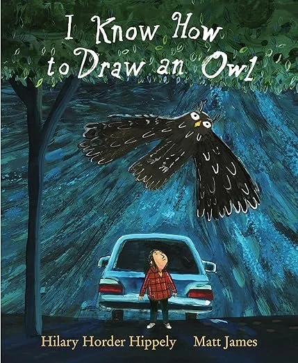   I Know How to Draw an Owl    by Hillary Horder Hippely, illustrated by Matt James   I Know How to Draw an Owl  is my favorite picture book of 2024. Beautiful and heart-wrenching, yet as quiet as an owl gliding through the trees, it depicts a serio