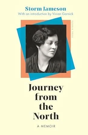    Journey from the North    by Storm Jameson  I don’t often read memoirs but this reissue of two volumes by British writer Storm Jameson falls smack dab in the middle of my current literary sweet spot. Born in the small coastal town of Whitby, James