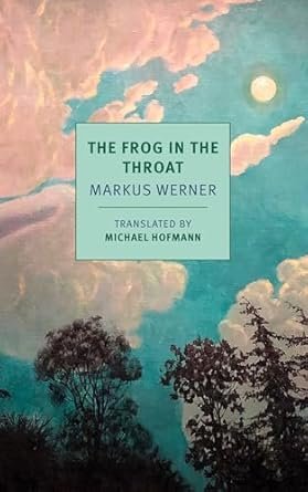   New Book of the Week (April 21, 2025)     The Frog in the Throat    by Markus Werner, translated by Michael Hofmann  We pay attention to Michael Hofmann's translations here, not only for his skill in turning German into English (e.g., Joseph Roth's