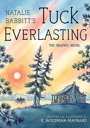   Kids Book of the Week (November 3, 2025)     Tuck Everlasting: The Graphic Novel    by Natalie Babbitt, adapted and illustrated by K. Woodman-Maynard   Tuck Everlasting  is one of my top ten favorite books of all-time, so it's hardly surprising tha