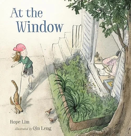    At the Window    by Hope Lim, illustrated by Qin Leug 