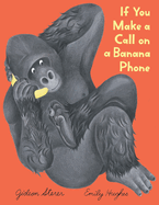    If You Make a Call on a Banana Phone    by  Gideon Sterer and Emily Hughes  "If you make a call on a banana phone, who will answer?" The boy in this picture book finds out when he strikes up a long-distance friendship with a gorilla.&nbsp;Emily Hu