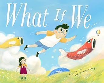    What If We…    by Eugenia Yoh and Vivienne Chang 