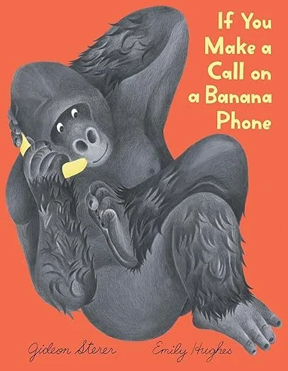   Kids' Book of the Week (December 15, 2025)    Phinney by Post Kids Book #120     If You Make a Call on a Banana Phone    by Gideon Sterer and Emily Hughes  "If you make a call on a banana phone, who will answer?" The boy in this picture book finds 