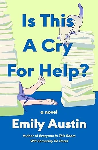   New Book of the Week (January 19, 2026)     Is This a Cry for Help?    by Emily Austin  To preface, this is the fourth glowing review of an Emily Austin novel I've had the pleasure of writing in the past five years. Yes, I'm a fan. Yes, she's a fav