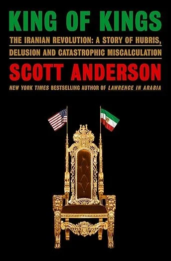   New Book of the Week (January 19, 2026)     King of Kings: The Iranian Revolution: A Story of Hubris, Delusion and Catastrophic Miscalculation    by Scott Anderson  The American perception of the Iranian Revolution started, for many, with the seizi