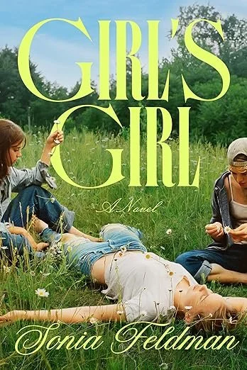   New Book of the Week (June 8, 2026)     Girl's Girl    by Sonia Feldman  "Secrets and desires are at the heart of our selfhood, and no one can be your best friend if you don’t let them see who you are."   Girl's Girl  so perfectly and evocatively c