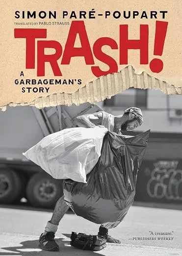   New Book of the Week (August 10, 2026)     Trash!: A Garbageman's Story    by Simon Paré-Poupart, translated by Pablo Strauss  Like the authors of some of my favorite recent memoirs—Hilary Peach's  Thick Skin , Finn Murphy's  The Long Haul , Charlo