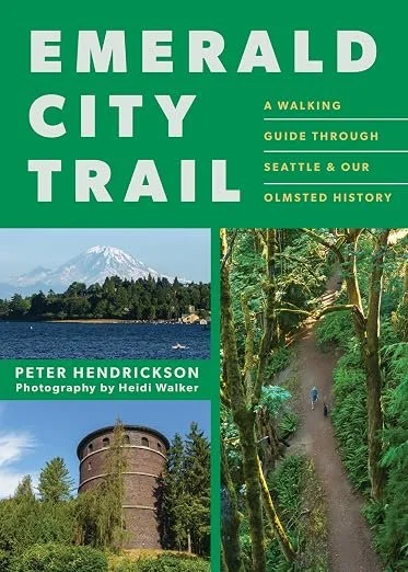 Peter Hendrickson, Emerald City Trail: A Walking Guide Through Seattle's Own Olmsted History