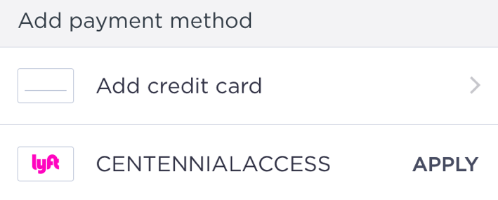 Download the Lyft app and enter the code CENTENNIALACCESS in the ‘Payment’ section.