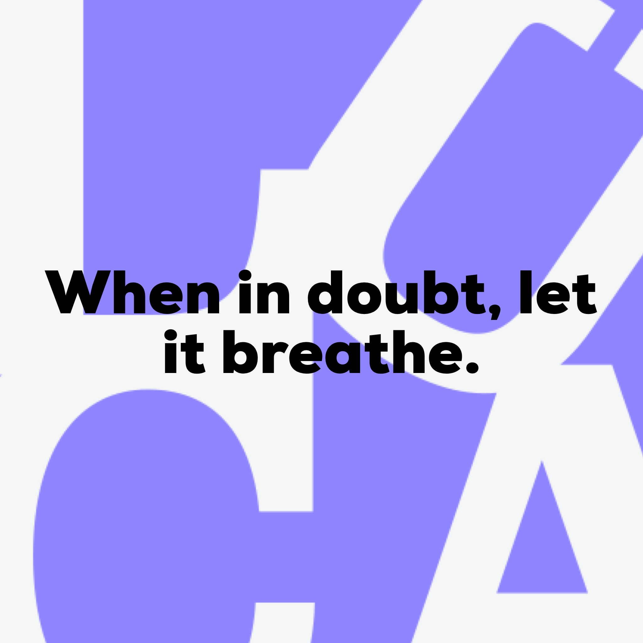 When in Doubt, Let it Breathe.