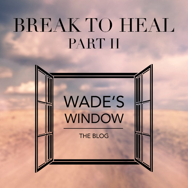 BREAK TO HEAL, Part II.
