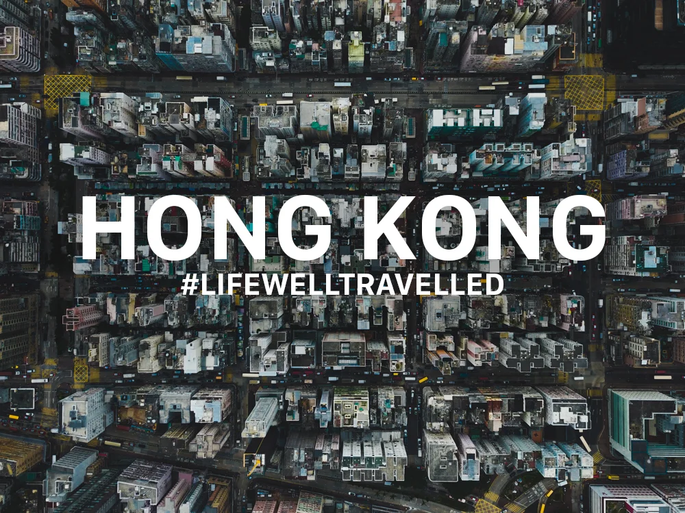 Hong Kong Travel Blog: Life Well Travelled