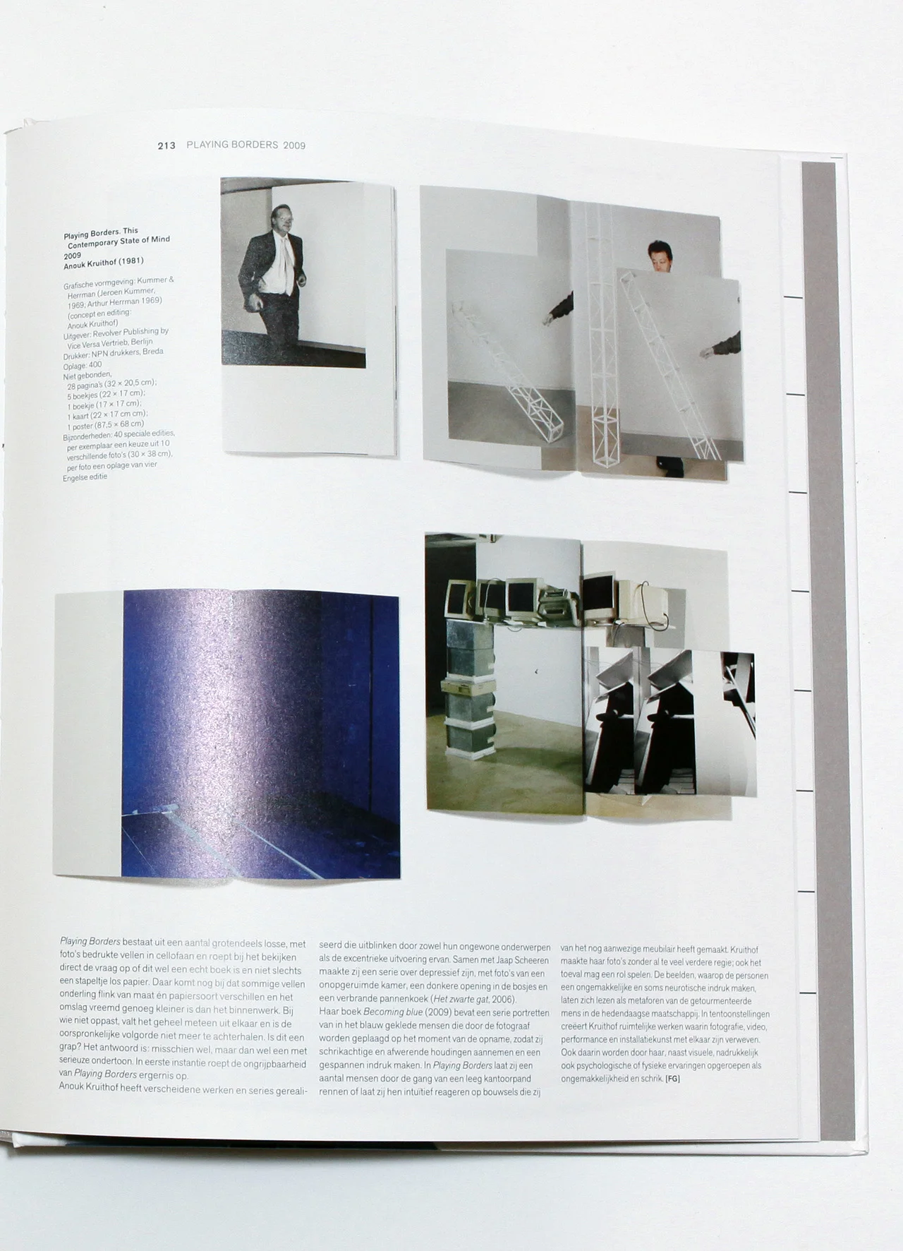 Playing Borders, this contemporary state of mind
is published in THE DUTCH PHOTOBOOK
The Dutch Photobook describes the relatively recent history of the famed Dutch photobook. Editors Rik Suermondt and Frits Gierstberg chose over 120 of the most significant Dutch photobooks and placed them in the context of developments in photography and society.
The post-Second World War Dutch photobook is unique because of the long tradition of graphic designers and photographers working closely together. It is highly prized abroad, and many photobooks have become part of the collections of museums and private collectors. This book shows the immense variety and allure of the Dutch photobook and makes it accessible to a broad audience.
Six chapters, organized both thematically and chronologically, examine company photobooks, photobooks about youth culture, landscape books, city books, travelogues and autonomous photobooks. For each theme, the 20 most noteworthy books are described and represented by gorgeous illustrations of their covers and parts of their contents
