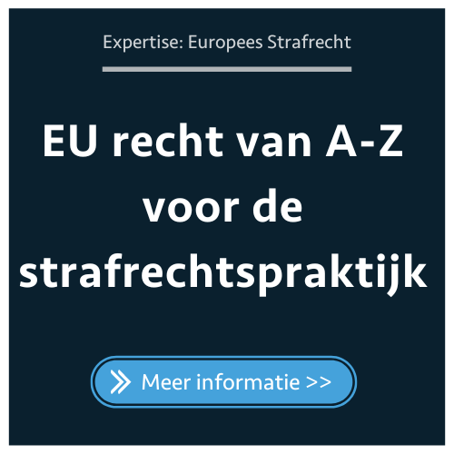 Europees Strafrecht van A-Z voor de strafrechtspraktijk