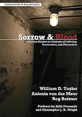 Sorrow and Blood: Christian Mission in Contexts of Suffering, Persecution, and Martyrdom: Part I - Book Review (Revisited)