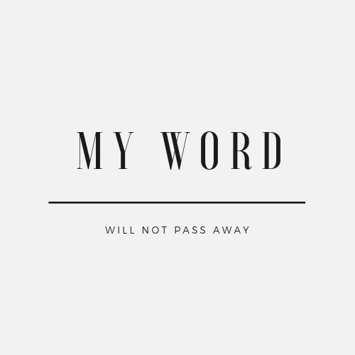 My Word Will Not Pass Away