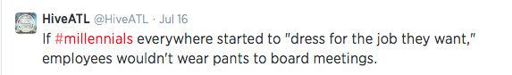 Way too hilarious but true, from @HiveATL Millennials against pants-wearing, raise your hands! 
