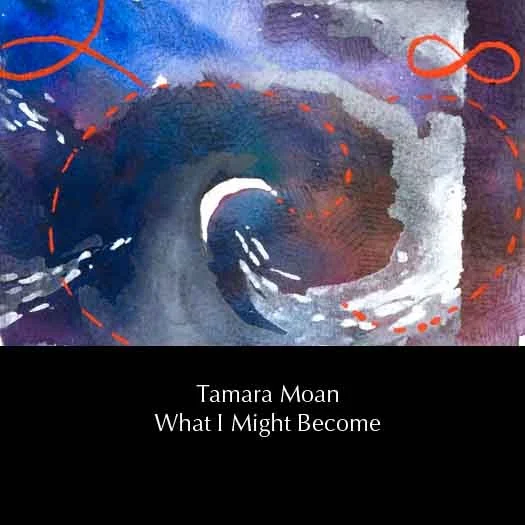 tamaramoan-whatimightbecome.jpg