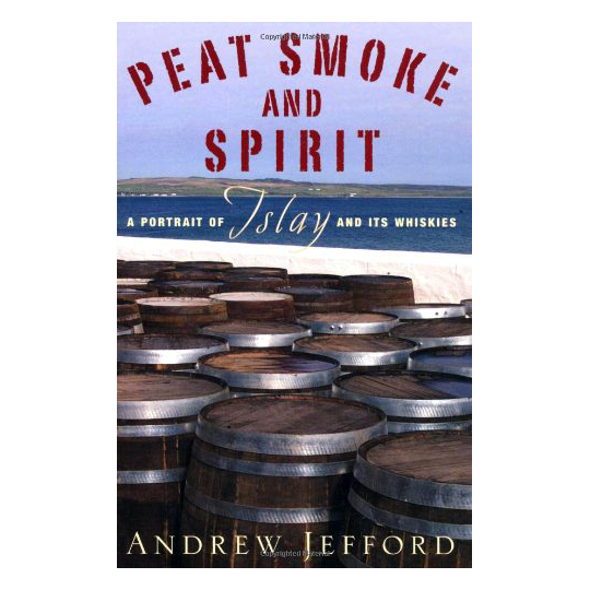 Peat Smoke and Spirit- A Portrait of Islay and It's Whiskies.png