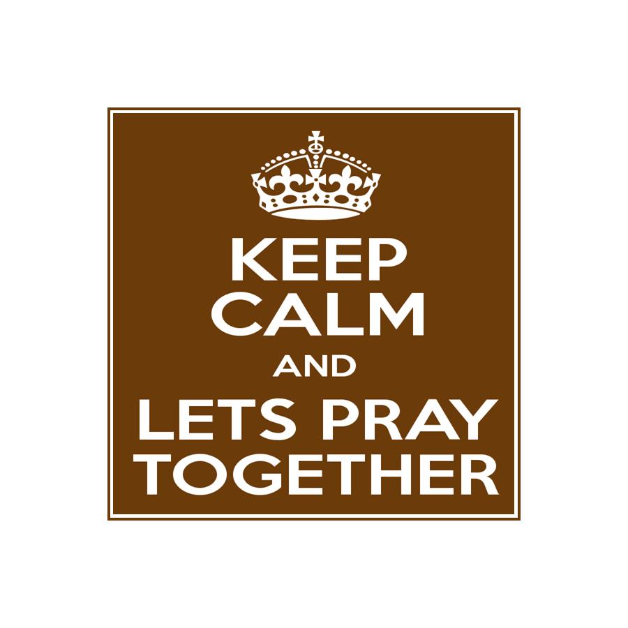 KEEP CALM AND LETS PRAY.jpg