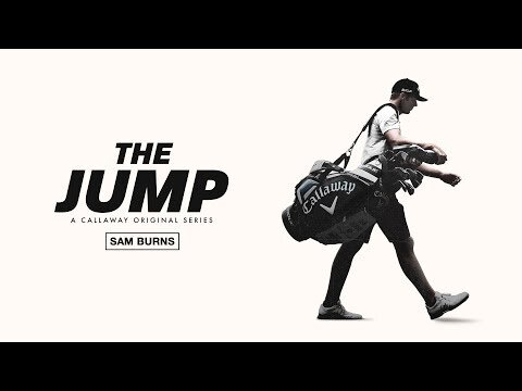 Callaway Golf | "The Jump: Sam Burns"