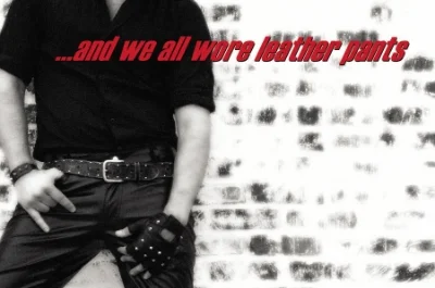 "...and we all wore leather pants," a play by Robert Attenweiler
