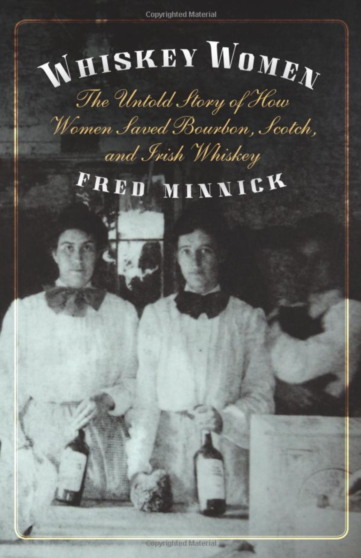 Whiskey Women: The Untold Story of How Women Saved Bourbon, Scotch, and Irish Whiskey