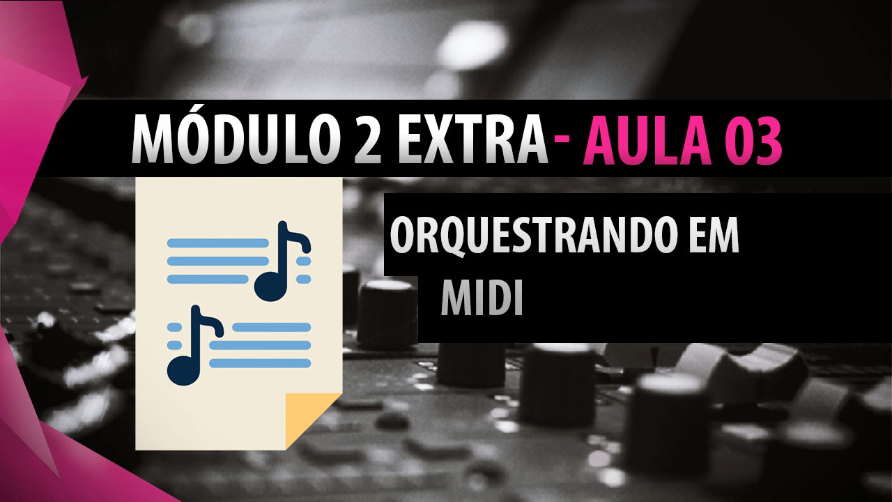 AULA 3 - ORQUESTRANDO EM MIDI