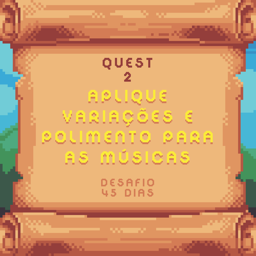 Quest 2 - Aplicando variações e polimento para as músicas