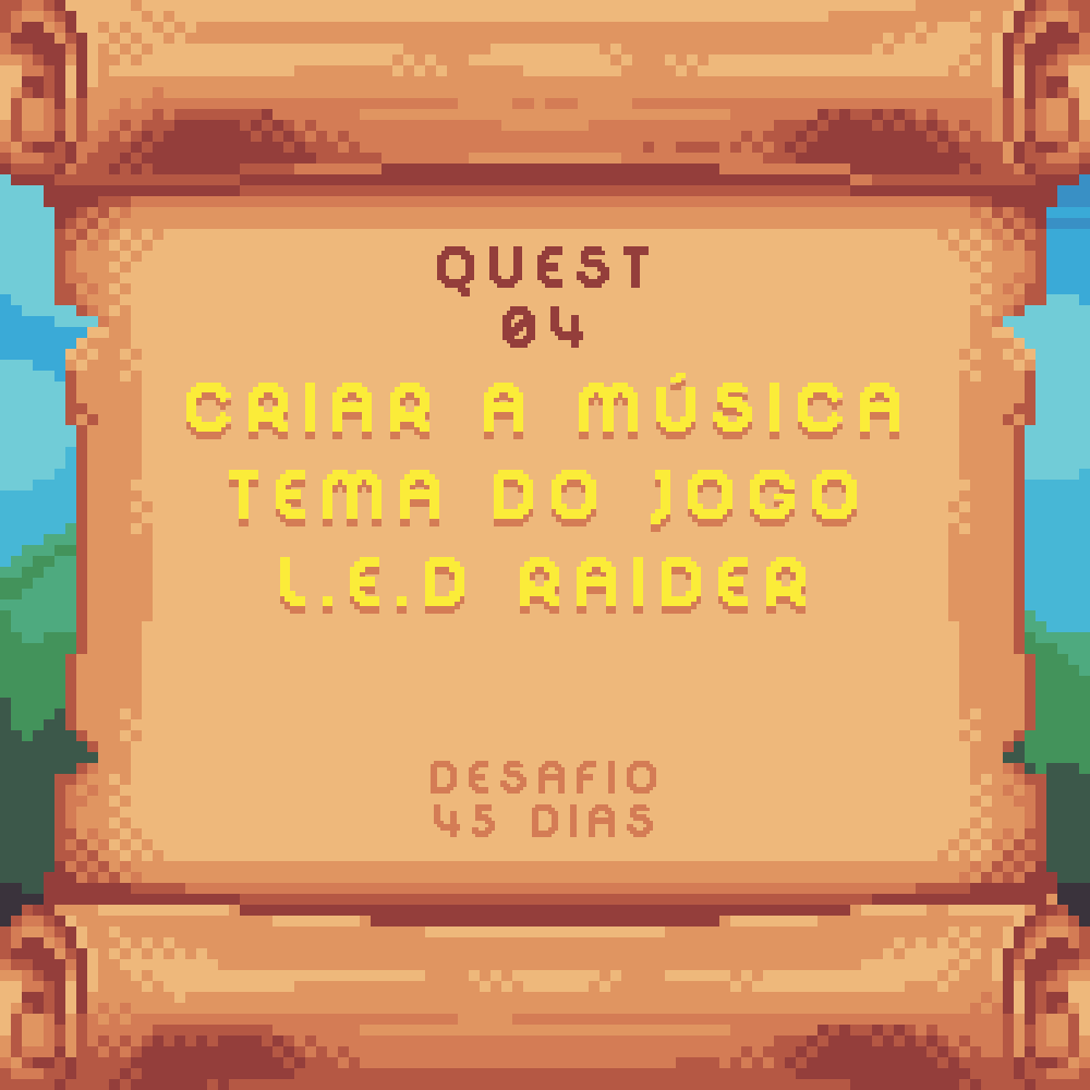 Quest 4 - Criação da Música tema para o jogo L.E.D Raider — Game