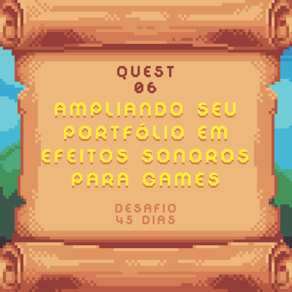 QUEST 6 - AMPLIANDO E CRIANDO SEU REEL DE EFEITOS SONOROS
