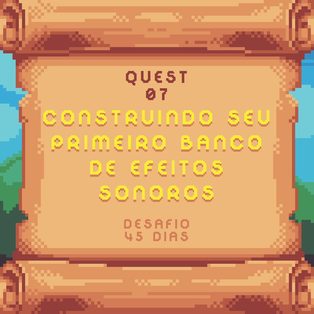 Quest 7 - Criando seu primeiro Banco de Efeitos Sonoros
