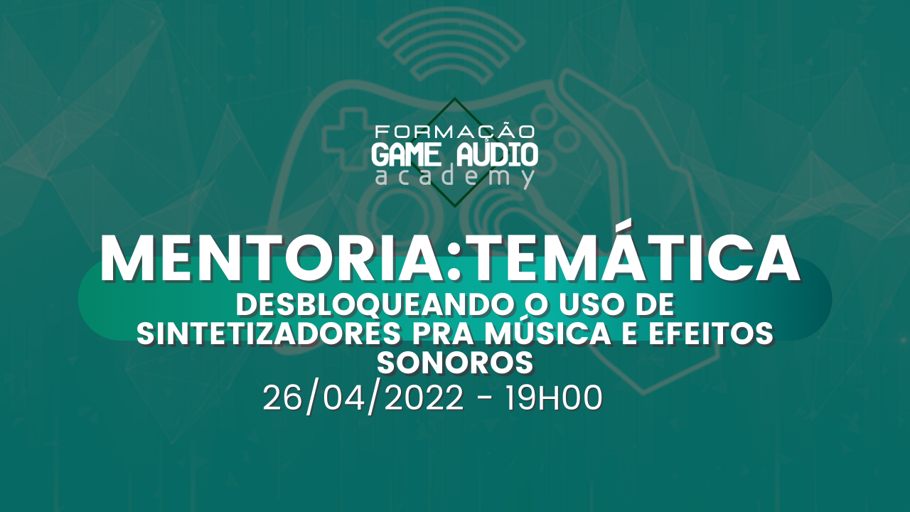 MENTORIA#4 -Temática - Desbloqueando o uso de sintetizadores pra música e efeitos sonoros (26/04/2022- 19H00) 