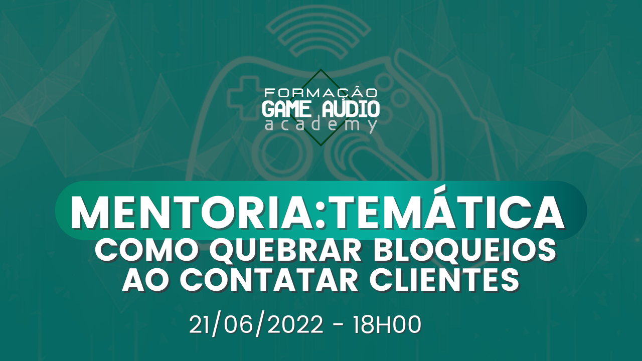 Temática #12 - Como quebrar bloqueios ao contatar clientes 21/06/2022 19h00