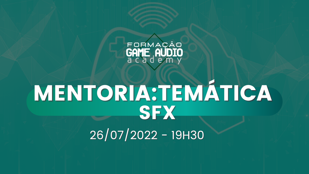 Mentoria #4 -  Temática  SFX - Turma 2 - 26/07 - 19h30