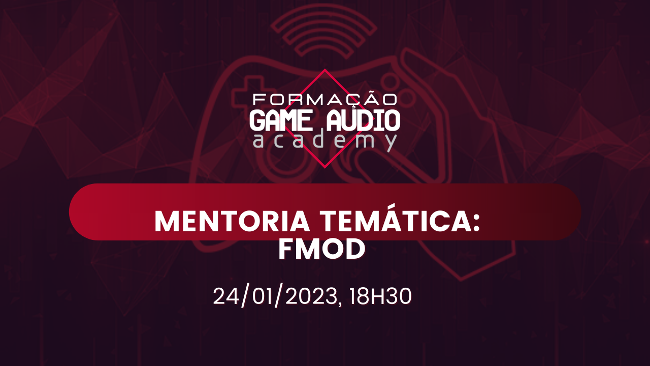 Mentoria#6 - Temática -  FMOD - Turma Dezembro 2022  -  24/01 - 18h30 