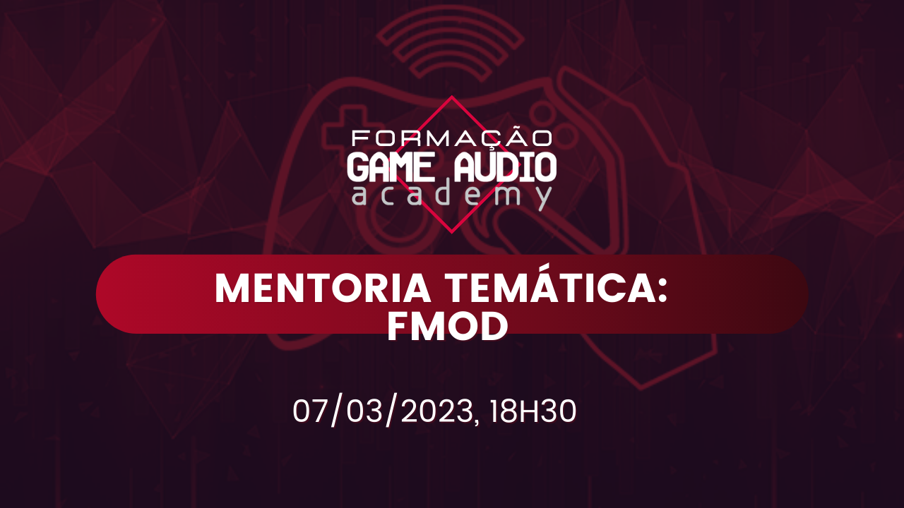 Mentoria#11 - Temática - FMOD  - Turma Dezembro 2022  - 07/03 - 18h30