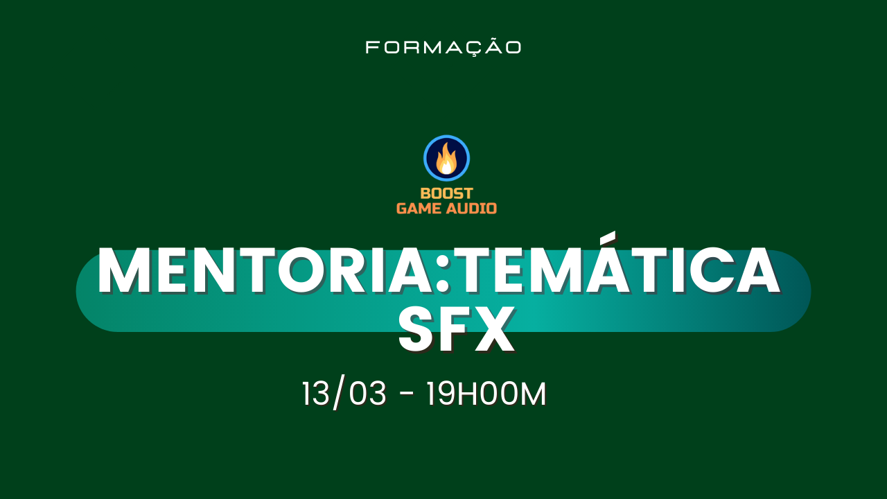 Mentoria#5 - Temática - SFX - Turma Boost 2023  -  13/03 - 19h00   